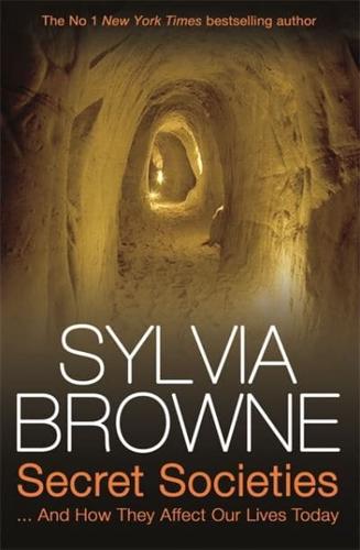 Secret Societies: And How They Affect Our Lives Today. Sylvia Browne