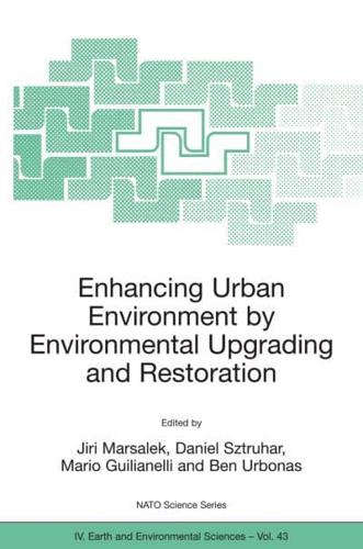 Enhancing Urban Environment by Environmental Upgrading and Restoration : Proceedings of the NATO Advanced Research Workshop on Enhancing Urban Environment: Environmental Upgrading of Municipal Pollution Control Facilities and             Restoration of Ur
