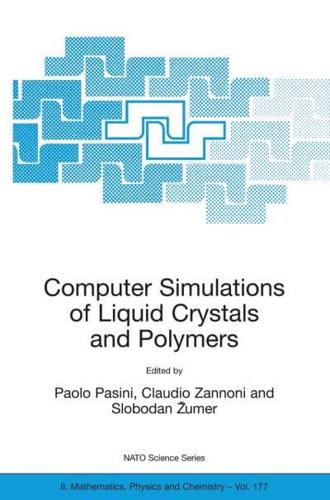 Computer Simulations of Liquid Crystals and Polymers : Proceedings of the NATO Advanced Research Workshop on Computational Methods for Polymers and Liquid Crystalline Polymers, Erice, Italy. 16-22 July 2003