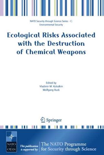 Ecological Risks Associated with the Destruction of Chemical Weapons : Proceedings of the NATO ARW on Ecological Risks Associated with the Destruction of Chemical Weapons, Lüneburg, Germany, from 22-26 October 2003