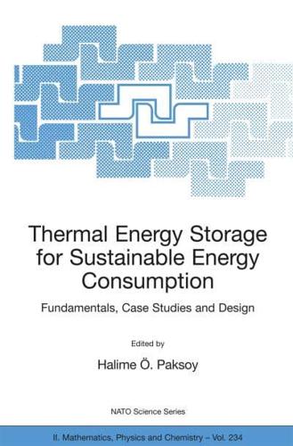 Thermal Energy Storage for Sustainable Energy Consumption : Fundamentals, Case Studies and Design