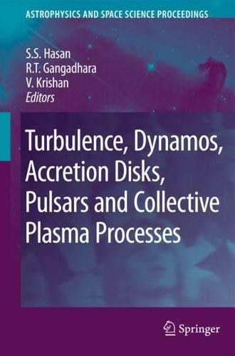Turbulence, Dynamos, Accretion Disks, Pulsars and Collective Plasma Processes : First Kodai-Trieste Workshop on Plasma Astrophysics held at the Kodaikanal Observatory, India, August 27 - September 7, 2007