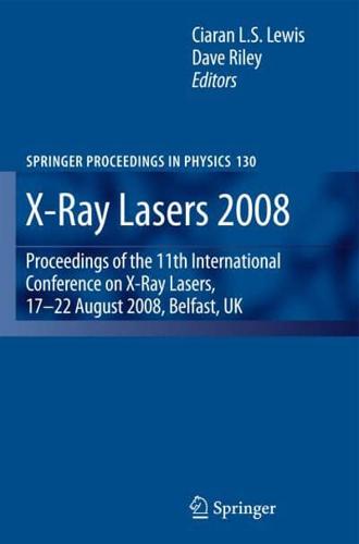X-Ray Lasers 2008 : Proceedings of the 11th International Conference on X-Ray Lasers, 17-22 August 2008, Belfast, UK