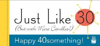 Happy 40 Something Just Like 30 but With More Candles!