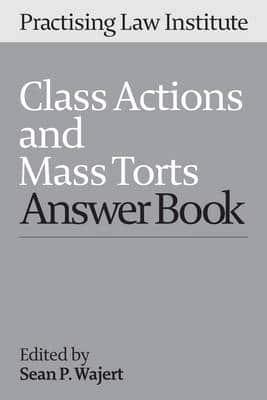 Class Actions and Mass Torts Answer Book 2015