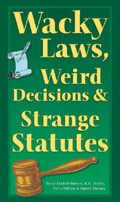 Wacky Laws, Weird Decisions & Strange Statutes