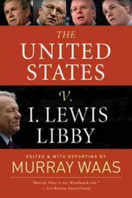 The United States V. I. Lewis Libby