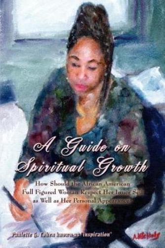 A Guide on Spiritual Growth:  How Should the African American Full Figured Woman Respect Her Inner Self as Well as Her Personal Appearance?