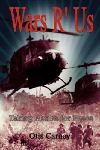 Wars R' Us:  Taking Action for Peace