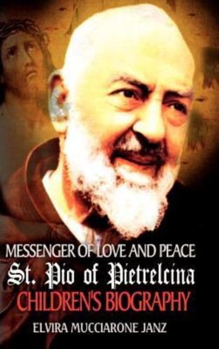 Messenger of Love and Peace St. Pio of Pietrelcina:  A children's Biography