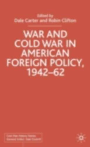 War and Cold War in American Foreign Policy, 1942-62