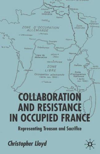 Collaboration and Resistance in Occupied France: Representing Treason and Sacrifice