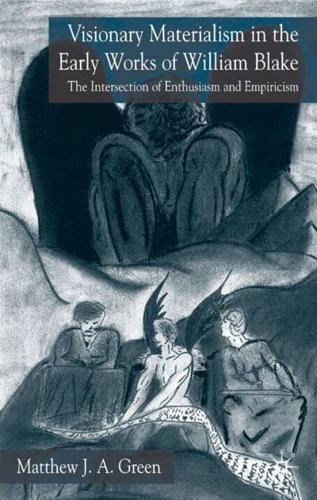 Visionary Materialism in the Early Works of William Blake: The Intersection of Enthusiasm and Empiricism