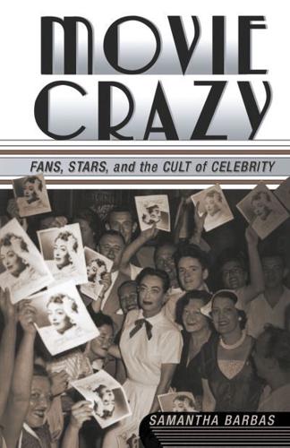 Movie Crazy: Fans, Stars, and the Cult of Celebrity
