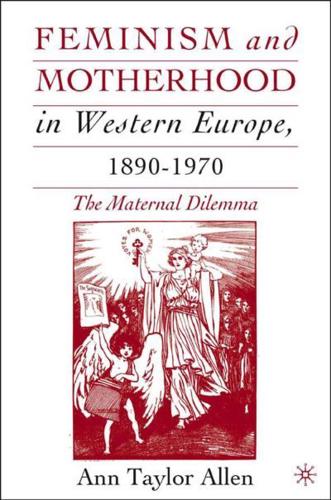 Feminism and Motherhood in Western Europe 1890-1970