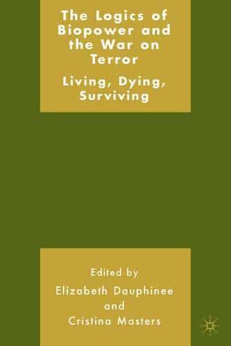 The Logics of Biopower and the War on Terror: Living, Dying, Surviving