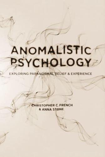 Anomalistic Psychology : Exploring Paranormal Belief and Experience