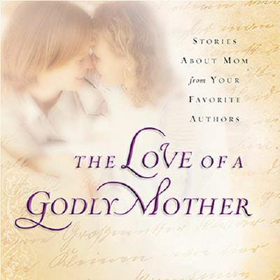 The Love of a Godly Mother