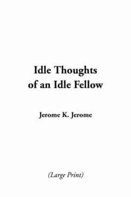 Idle Thoughts of an Idle Fellow