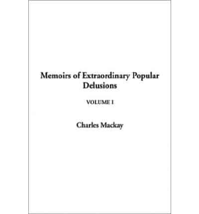 Memoirs of Extraordinary Popular Delusions. V. 1