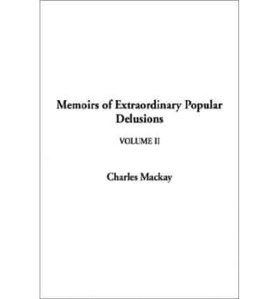 Memoirs of Extraordinary Popular Delusions. V. 2