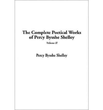 The Complete Poetical Works of Percy Bysshe Shelley. V. 2