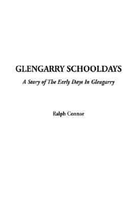 Glengarry Schooldays, a Story of the Early Days in Glengarry