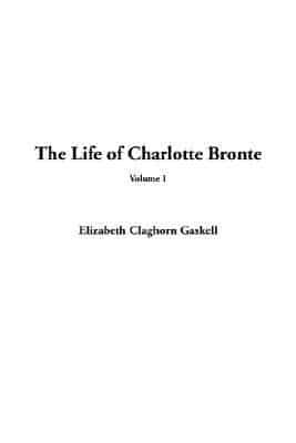 Life of Charlotte Bronte, The: Volume 1