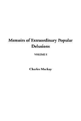 Memoirs of Extraordinary Popular Delusions, V1