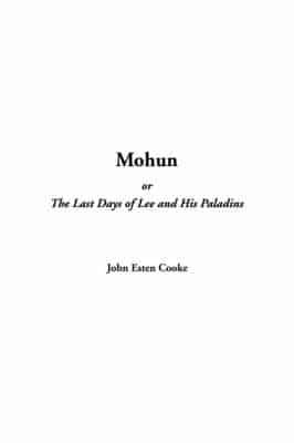 Mohun Or, the Last Days of Lee and His Paladins