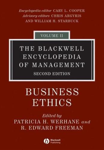 The Blackwell Encyclopedia of Management. Business Ethics / Edited by Patricia H. Werhane and R. Edward Freeman