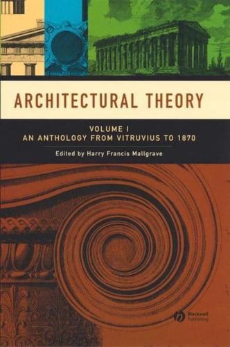 Architectural Theory. Vol. 1 Vitruvius to 1870