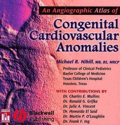 An Angiographic Atlas of Congenital Cardiovascular Anomalies