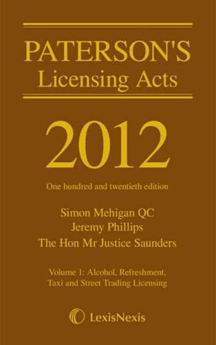 Paterson's Licensing Acts 2012. Volume 1