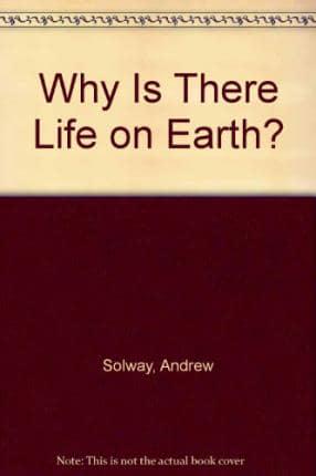 Why Is There Life on Earth?