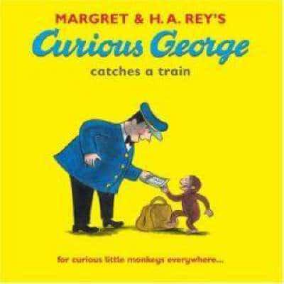 Margret & H.A. Rey's Curious George Catches a Train