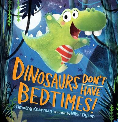 Dinosaurs Don't Have Bedtimes!