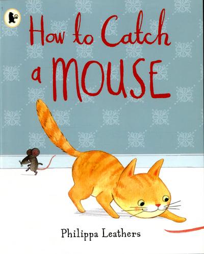How to Catch a Mouse by Leathers, Philippa