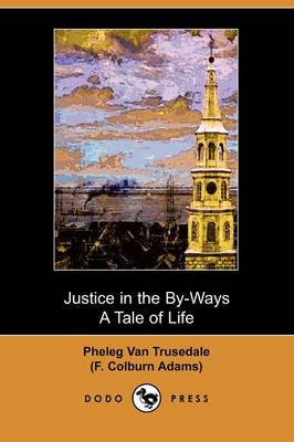 Justice in the By-Ways, a Tale of Life