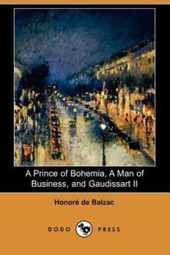 A Prince of Bohemia, a Man of Business, and Gaudissart II (Dodo Press)