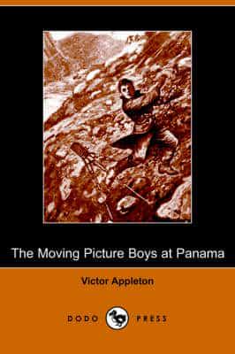 The Moving Picture Boys at Panama (Dodo Press)
