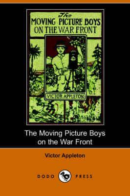 Moving Picture Boys on the War Front, Or, the Hunt for the Stolen Army Film