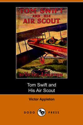 Tom Swift and His Air Scout, Or, Uncle Sam's Mastery of the Sky (Dodo Press