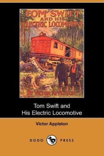 Tom Swift and His Electric Locomotive, Or, Two Miles a Minute on the Rails (Dodo Press)