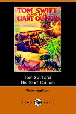 Tom Swift and His Giant Cannon, Or, the Longest Shots on Record (Dodo Press
