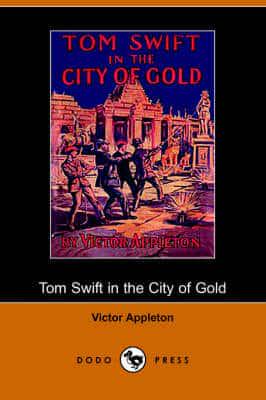 Tom Swift in the City of Gold, Or, Marvelous Adventures Underground (Dodo P