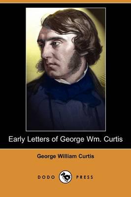 Early Letters of George Wm. Curtis (Dodo Press)