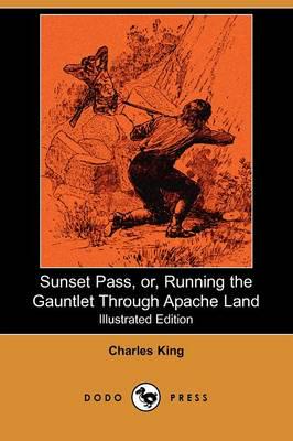 Sunset Pass, Or, Running the Gauntlet Through Apache Land (Illustrated Edit