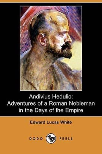Andivius Hedulio: Adventures of a Roman Nobleman in the Days of the Empire (Dodo Press)