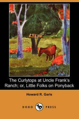 Curlytops at Uncle Frank's Ranch; Or, Little Folks on Ponyback (Dodo Press)